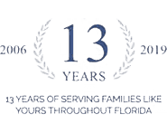 2006-2019 -13 years of serving families like yours throughout Fl